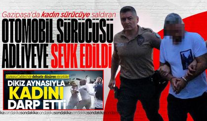 Gazipaşa'da kadın sürücüye saldıran otomobil sürücüsü adliyeye sevk edildi
