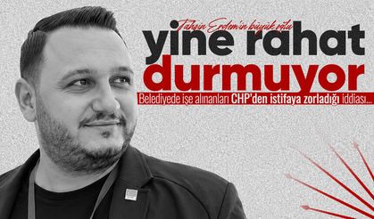 Küçük Erdem yine rahat durmuyor: Belediyede işe alınanları CHP’den istifaya zorladığı iddiası...