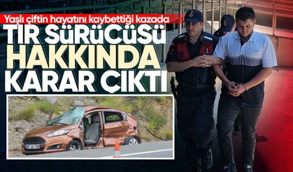 Yaşlı çiftin hayatını kaybettiği kazada tır sürücüsü hakkında karar çıktı