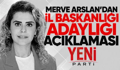 Merve Arslan'dan il başkanlığı adaylığı açıklaması
