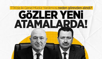 TTK’da iki Genel Müdür Yardımcısı neden görevden alındı? Gözler yeni atamalarda