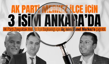 AK Parti Zonguldak Merkez İlçe Başkanlığı için üç isim Ankara’ya çağrıldı