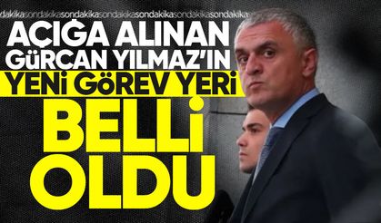 Açığa alınan Gürcan Yılmaz’ın yeni görev yeri belli oldu!