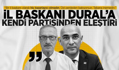 İl Başkanı Dural’a kendi partisinden eleştiri: “Tabana inemedin, üst perdeden bakıyorsun”