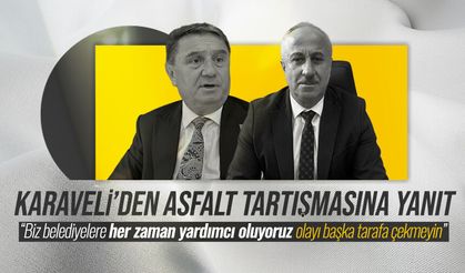 Karaveli’den asfalt tartışmasına yanıt: "Biz belediyelere her zaman yardımcı oluyoruz"