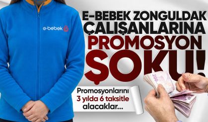 Zonguldak E-Bebek çalışanlarına promosyon şoku! 3 yılda 6 taksitle alacaklar...