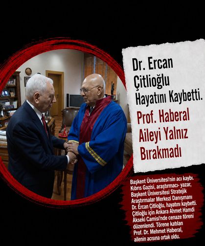 Dr. Ercan Çitlioğlu hayatını kaybetti; Prof. Dr. Haberal aileyi yalnız bırakmadı.