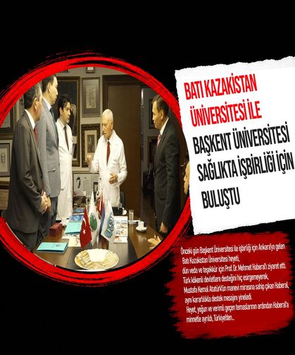 Batı Kazakistan Üniversitesi İle Başkent Üniversitesi Sağlıkta İşbirliği İçin Buluştu