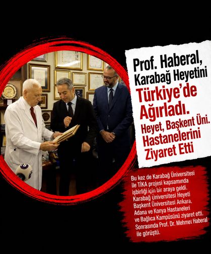 Prof. Haberal, Karabağ Heyetini Türkiye'de Ağırladı. Heyet, Başkent Üni. Hastanelerini Ziyaret Etti