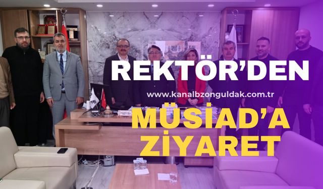 ZBEÜ Rektörü Prof. Dr. İsmail Hakkı Özölçer, Zonguldak MÜSİAD Başkanı Abdulkadir Aktarı’yı ziyaret etti.