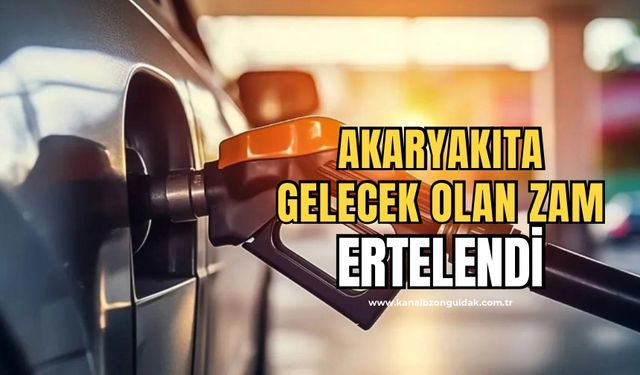 Akaryakıt zamları ertelendi