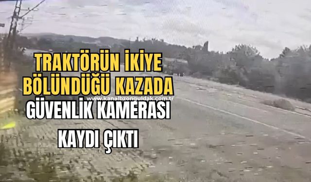 Traktörün ikiye bölündüğü kazanın görüntüleri ortaya çıktı