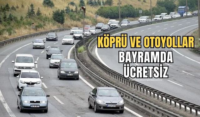 Köprü ve otoyollar Kurban Bayramı'nda kaç gün ücretsiz