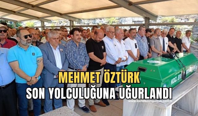 Mehmet Öztürk son yolculuğuna uğurlandı