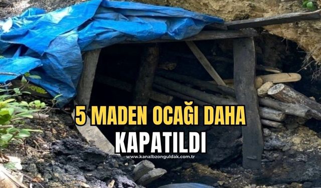 Ruhsatsız 5 maden ocağı kapatıldı