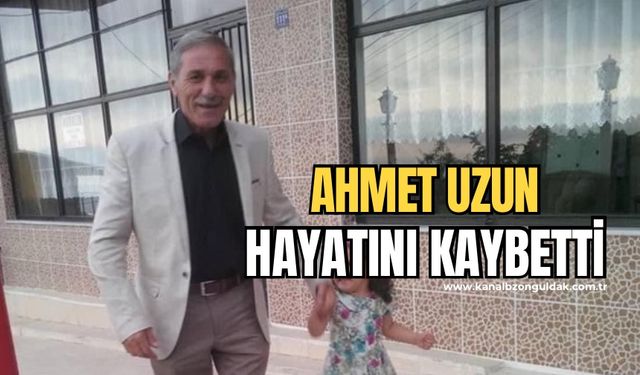 Ahmet Uzun hayatını kaybetti