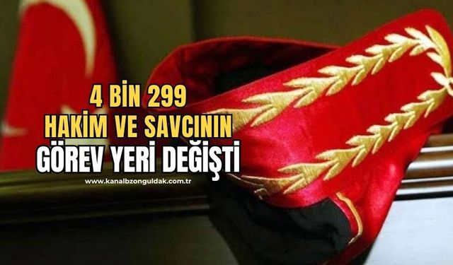 4 bin 299 hakim ve savcının görev yeri değişti