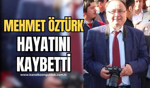 Gazeteci Mehmet Öztürk hayatını kaybetti