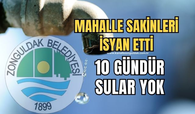 Asma mahallesinde 10 gündür sular yok: Vatandaş isyan etti!