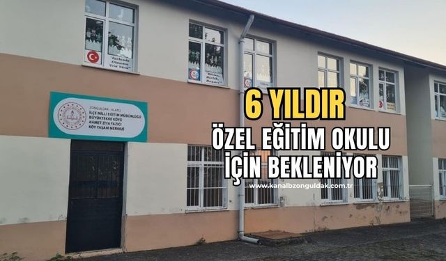 6 yıldır özel eğitim uygulama okuluna dönüştürülmesi bekleniyor