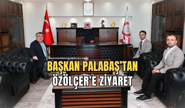 Başkan Palabaş’tan Rektör Özölçer’e Ziyaret