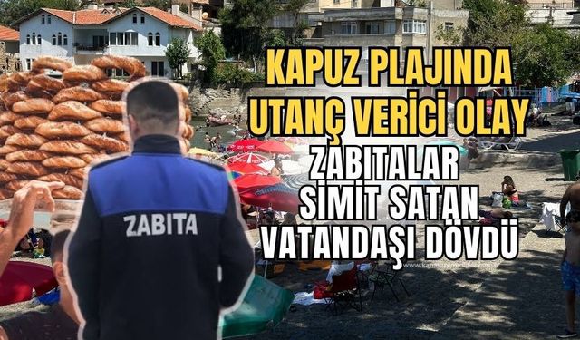 Plajda yine olay: Zabıtalar simitçiyi darp etti