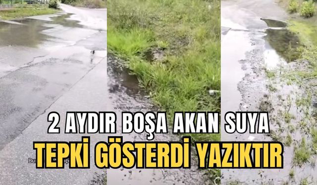 Kozlu'da 2 aydır boşa akan suya tepki gösterdi;''Bu hainlik!''