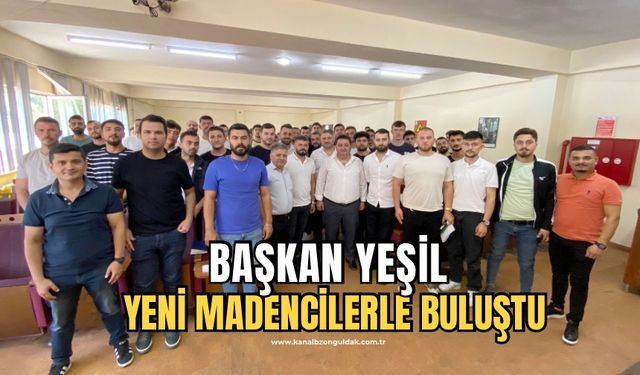 Başkan Yeşil madencilerle buluştu:”Sendikanız yanınızda!”