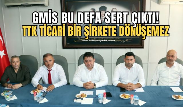 GMİS Başkanlar kurulu toplandı:”TTK Ticari şirkete dönüşemez!”