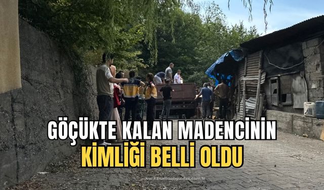 Göçükte kalan maden işçisinin kimliği belli oldu!