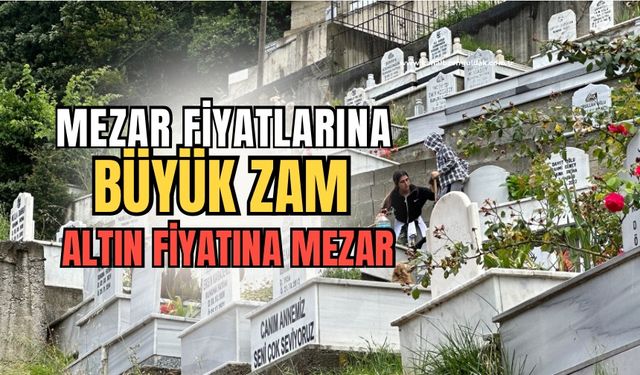 Mezar fiyatlarına zam geldi: Gram altınla aynı değere sahip oldu!