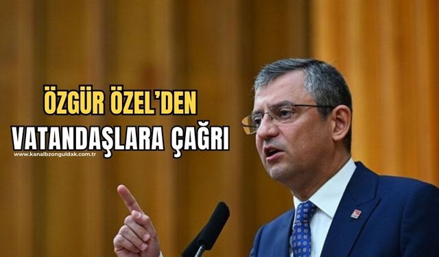 CHP Genel Başkanı Özgür Özel'den vatandaşa "Ayağa kalk Türkiye!" çağrısı