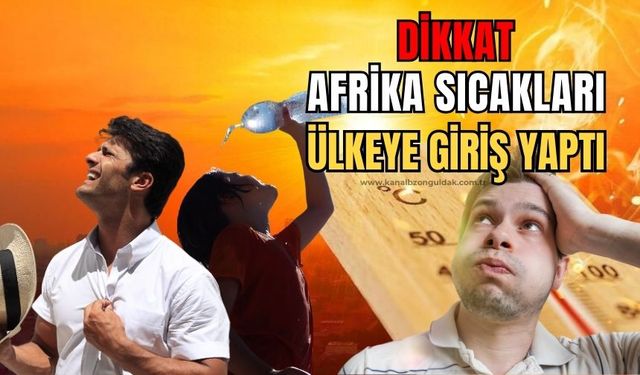 Dikkat: Afrika sıcakları ülkeye giriş yaptı uzmanlar uyardı!