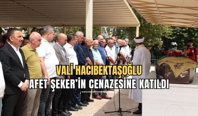 Vali Osman Hacıbekştoğlu Afet Şeker'in cenaze programına katıldı