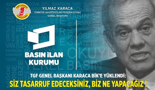 TGF genel başkanı Karaca BİK'e yüklendi: Siz tasarruf edeceksiniz, biz ne yapacağız