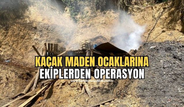 Ekiplerden kaçak maden ocaklarına geçit yok