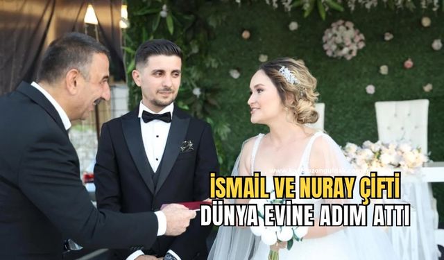 İsmail ve Nuray çifti dünya evine ilk adımı attı