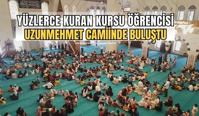 Yüzlerce kuran kursu öğrencisi Uzunmehmet camiinde buluştu!