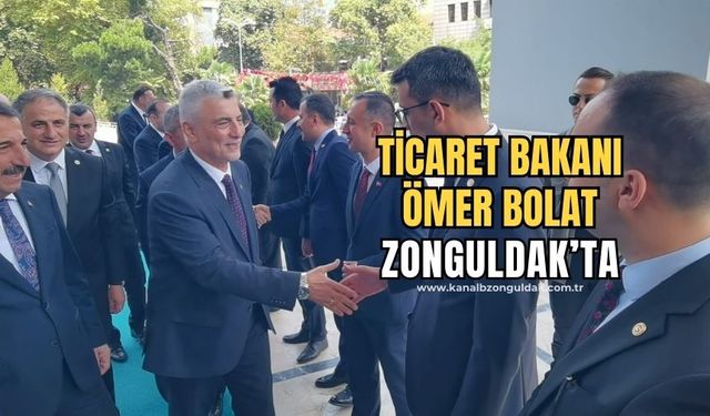 Ticaret Bakanı Ömer Bolat Zonguldak'ta