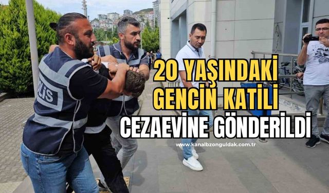 20 yaşındaki genci öldürmüştü! Cezaevine gönderildi