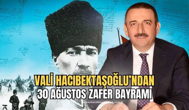 Vali Hacıbektaşoğlu’ndan 30 Ağustos Zafer Bayramı mesajı