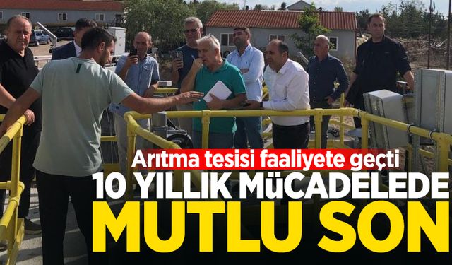 10 yıllık mücadelede mutlu son: Arıtma tesisi faaliyete geçti