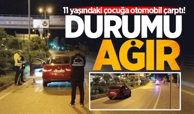 11 yaşındaki çocuğa otomobil çarptı! Durumu ağır