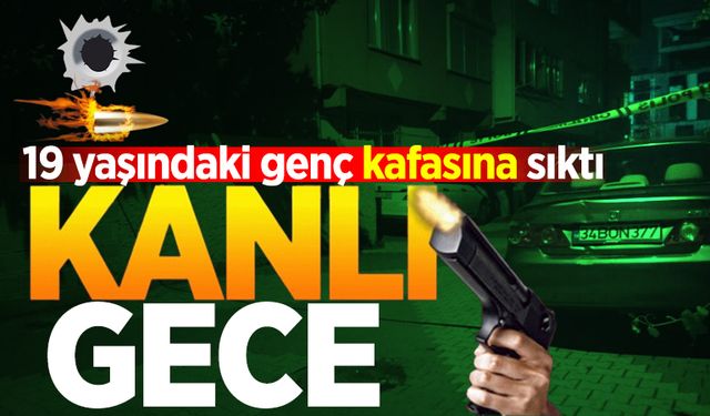 19 yaşındaki genç kafasına sıktı