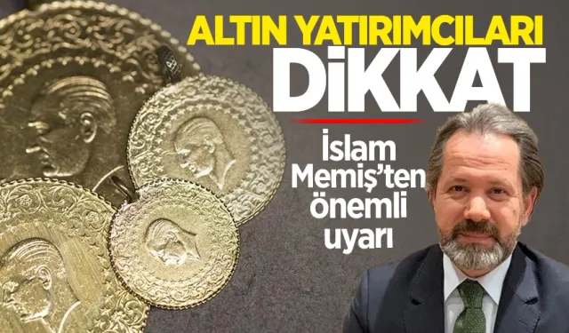 Altın yatırımcıları dikkat! İslam Memiş uyardı