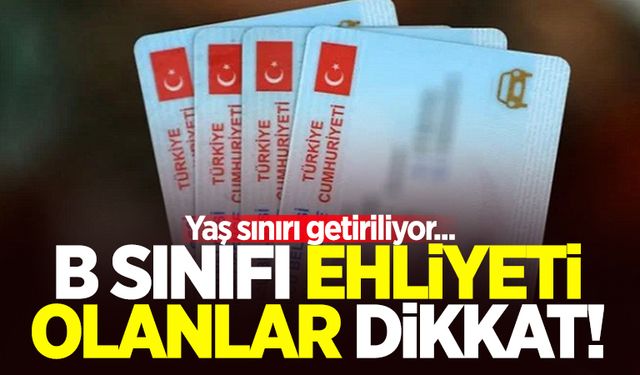 B sınıfı ehliyeti olanlar dikkat!