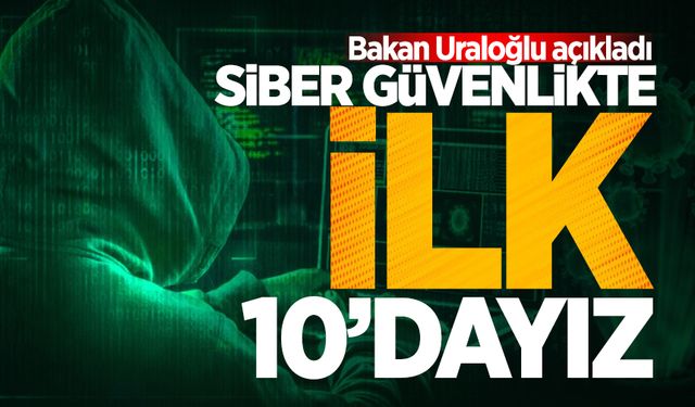 Bakan Uraloğlu: "Siber güvenlikte ilk 10'dayız"