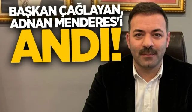 Başkan Çağlayan, Adnan Menderes'i andı