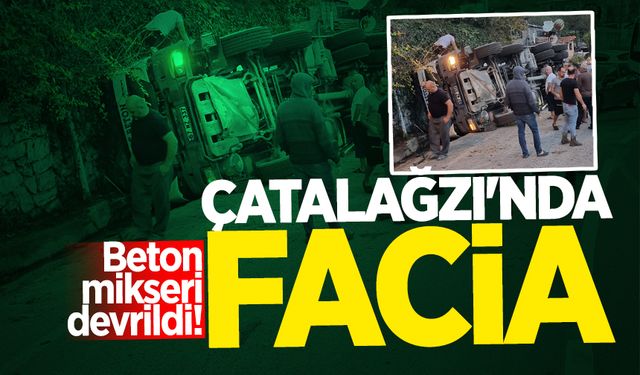 Çatalağzı'nda facia: Beton mikseri devrildi!