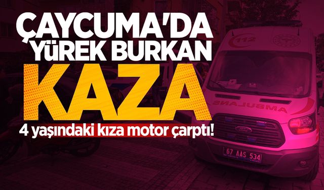 Çaycuma'da yürek burkan kaza: 4 yaşındaki kıza motor çarptı!